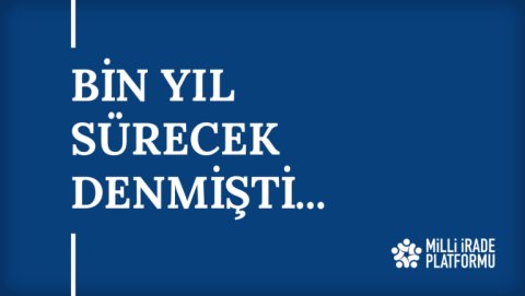 Yeni Bildirimiz Yayınlandı: "Bin Yıl Sürecek Denmişti..."