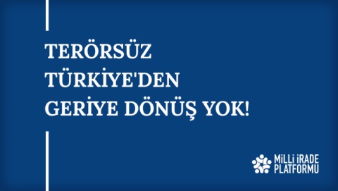 Yeni Bildirimiz Yayınlandı: "Terörsüz Türkiye'den Geriye Dönüş Yok!"