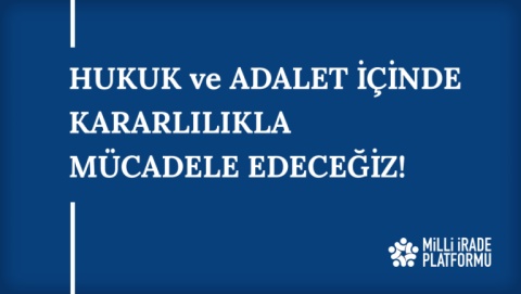 Yeni Bildirimiz Yayınlandı: "Hukuk ve Adalet İçinde Kararlılıkla Mücadele Edeceğiz!"
