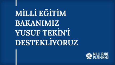 Yeni Bildirimiz Yayınlandı: "Milli Eğitim Bakanımız Yusuf Tekin'i Destekliyoruz"