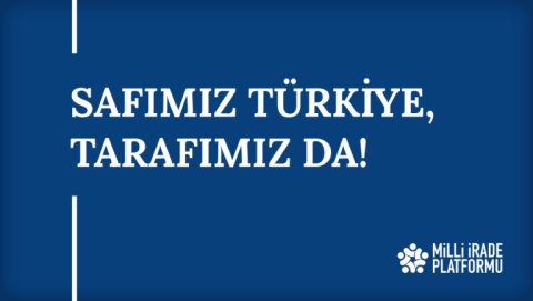 Yeni Bildirimiz Yayınlandı: "Safımız Türkiye, Tarafımız da!"