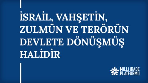 Yeni Bildirimiz Yayınlandı: "İsrail, Vahşetin, Zulmün ve Terörün Devlete Dönüşmüş Halidir"