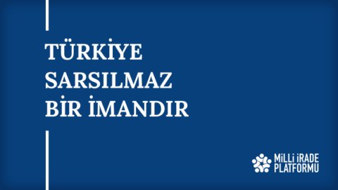 Yeni Bildirimiz Yayınlandı: "Türkiye Sarsılmaz Bir İmandır"