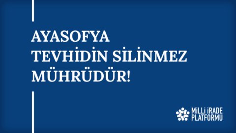 Yeni Bildirimiz Yayınlandı: "Ayasofya Tevhidin Silinmez Mührüdür!"