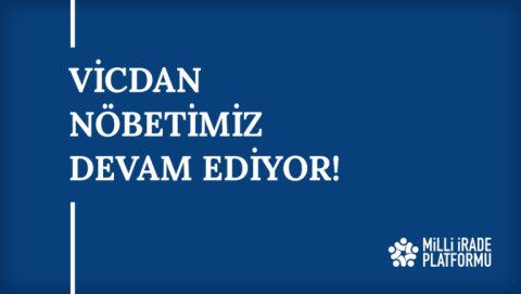 Yeni Bildirimiz Yayınlandı: "Vicdan Nöbetimiz Devam Ediyor!"