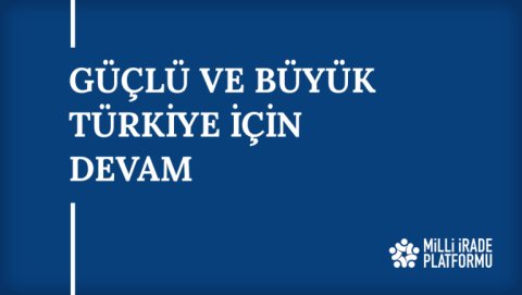Yeni Bildirimiz Yayınlandı: "Güçlü ve Büyük Türkiye için Devam"