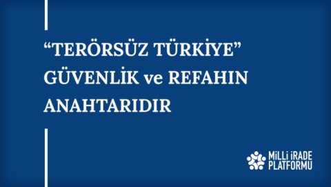 Yeni Bildirimiz Yayınlandı: "Terörsüz Türkiye" Güvenlik ve Refahın Anahtarıdır